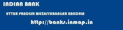 INDIAN BANK  UTTAR PRADESH MUZAFFARNAGAR KANDHLA   banks information 